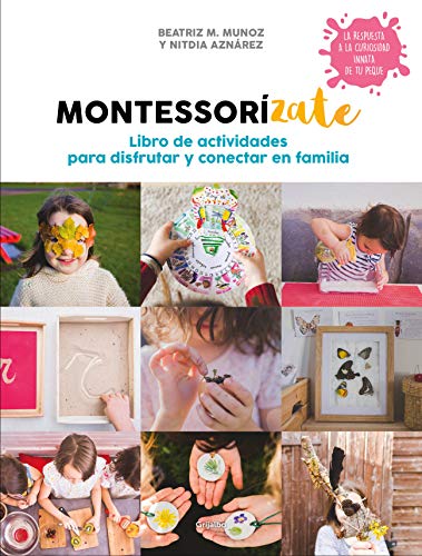 Montessorízate. Libro de actividades para disfrutar y conectar en familia: Libro de actividades para disfrutar y conectar en familia (Crecer en familia) Montessorízate. Libro de actividades para disfrutar y conectar en familia: Libro de actividades para disfrutar y conectar en familia (Crecer en familia)