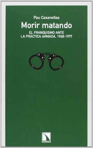 Morir Matando: El franquismo ante la práctica armada, 1968-1977 (COLECCION MAYOR)