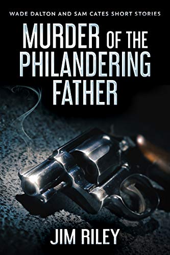 Murder Of The Philandering Father (Wade Dalton and Sam Cates Short Stories Book 1) (English Edition)