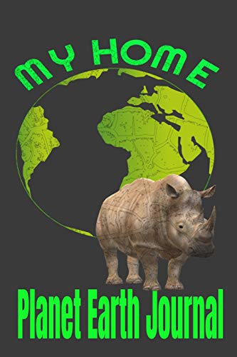 My Home Planet Earth Journal: Composition Lined Journal Notebook With A Colorful Cover Of Planet Earth And Wildlife Rhino (Planet Earth Journal Series Rhino)