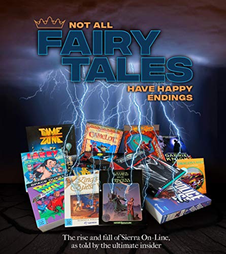 Not All Fairy Tales Have Happy Endings: The rise and fall of Sierra On-Line (English Edition)