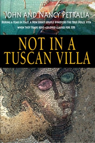 Not in a Tuscan Villa: During a year in Italy, a New Jersey couple discovers the true Dolce Vita when they trade rose-colored glasses for 3Ds [Idioma Inglés]
