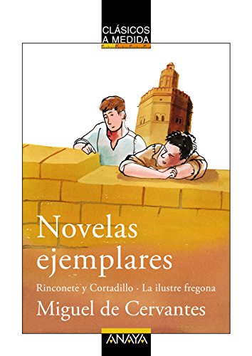 Novelas ejemplares: Rinconete y Cortadillo / La ilustre fregona (CLÁSICOS - Clásicos a Medida)