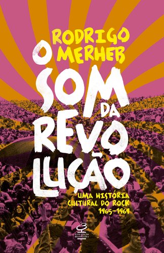 O som da revolução: Uma história cultural do rock 1965-1969 (Portuguese Edition)