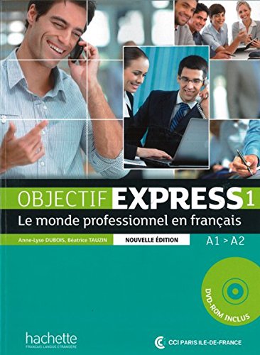 Objectif Express 01. Livre de l'élève + DVD-ROM: Le monde professionnel en français Objectif Express 01. Livre de l'élève + DVD-ROM: Le monde professionnel en français