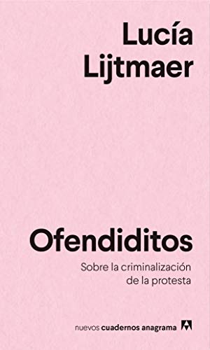Ofendiditos: Sobre la criminalización de la protesta: 20 (NUEVOS CUADERNOS ANAGRAMA)