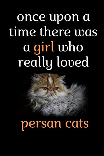 Once upon a time, there was A girl who loved Persan cats: Lined, Persan cat notebook gift for girls and women, women journal to write in, notebook ... home, school, work, Diary, planner, organizer