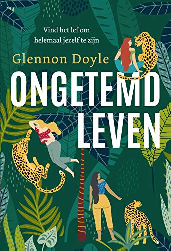 Ongetemd leven: vind het lef om helemaal jezelf te zijn Ongetemd leven: vind het lef om helemaal jezelf te zijn