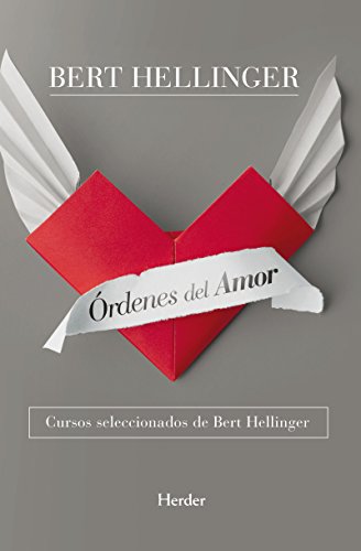 Órdenes del amor: Cursos seleccionados de Bert Hellinger Órdenes del amor: Cursos seleccionados de Bert Hellinger