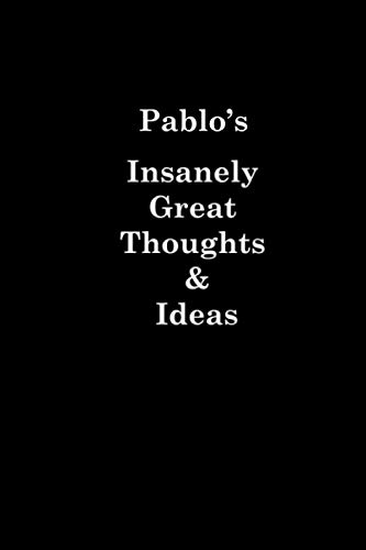 Pablo's Insanely Great Thoughts & Ideas University Graduation gift: Lined Notebook / Journal Gift, 120 Pages, 6x9, Soft Cover, Matte Finish