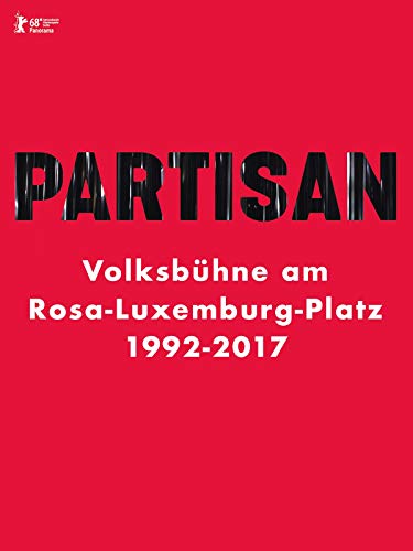 Partisan: Volksbühne am Rosa-Luxemburg-Platz 1992-2017 Partisan: Volksbühne am Rosa-Luxemburg-Platz 1992-2017