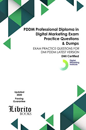 PDDM Professional Diploma in Digital Marketing EXAM Practice Questions & Dumps: EXAM PRACTICE QUESTIONS FOR DMI PDDM LATEST VERSION (English Edition) PDDM Professional Diploma in Digital Marketing EXAM Practice Questions & Dumps: EXAM PRACTICE QUESTIONS FOR DMI PDDM LATEST VERSION (English Edition)