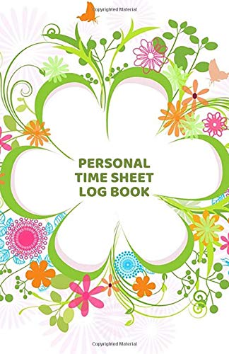 Personal Time Sheet Log Book: Daily Work Timesheet Template, weekly Time Tracking Recorder, Time Log Sheets Journal, Work Hours Logbook Working Hours ... 8.5”, 110 pages (Work Hours Record Diary)