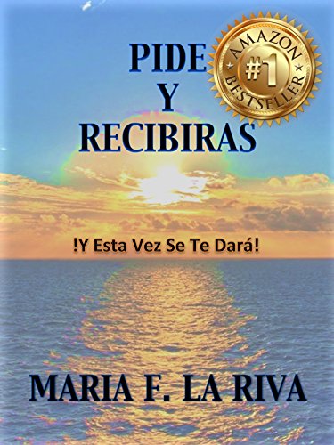 PIDE Y RECIBIRAS: !Y Esta Vez Se Te Dará! PIDE Y RECIBIRAS: !Y Esta Vez Se Te Dará!