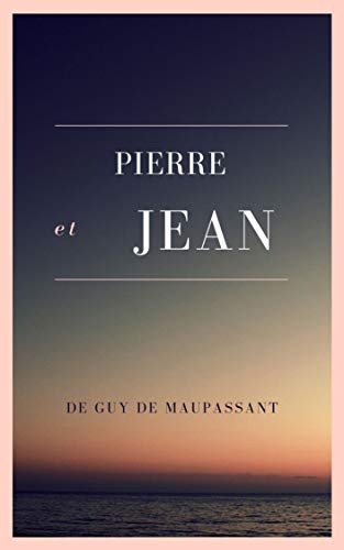 Pierre et Jean (illustrated) (French Edition)