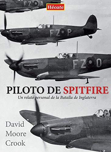 Piloto de Spitfire: Un relato personal de la Batalla de Inglaterra