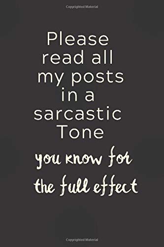 Please  read all my posts in a sarcastic Tone you know for the full effect: 6x9 Notebook, Ruled, Funny Journal For Women, Work Desk Humor, Daily ... Gift, Secret Santa, Birthday or Christmas.
