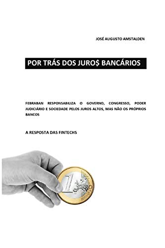 POR TRÁS DOS JUROS BANCÁRIOS: FEBRABAN RESPONSABILIZA O GOVERNO, CONGRESSO, PODER JUDICIÁRIO E A SOCIEDADE PELOS JUROS ALTOS, MAS NÃO OS PRÓPRIOS BANCOS. A RESPOSTA DAS FINTECHS