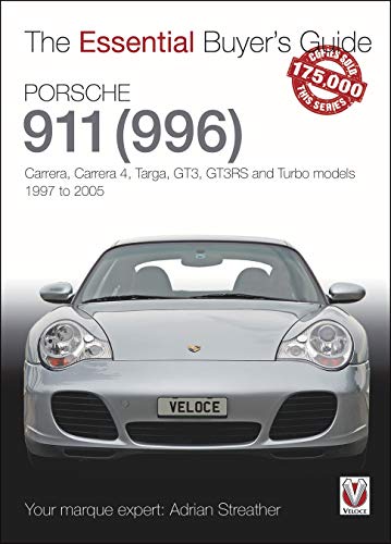 Porsche 911 (996): Carrera, Carrera 4, Targa, GT3, GT3RS and Turbo models 1997 to 2005 (The Essential Buyer's Guide)