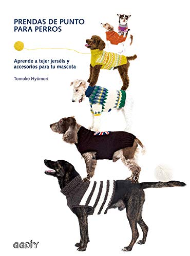 Prendas de punto para perros: Aprende a Tejer Jerséis Y Accesorios Para Tu Mascota (GGDiy) Prendas de punto para perros: Aprende a Tejer Jerséis Y Accesorios Para Tu Mascota (GGDiy)