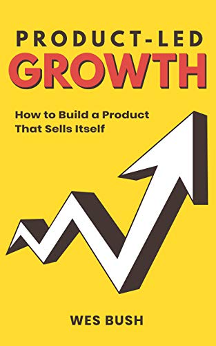 Product-Led Growth: How to Build a Product That Sells Itself (English Edition)
