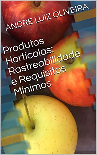 Produtos Hortícolas: Rastreabilidade e Requisitos Mínimos (Portuguese Edition)