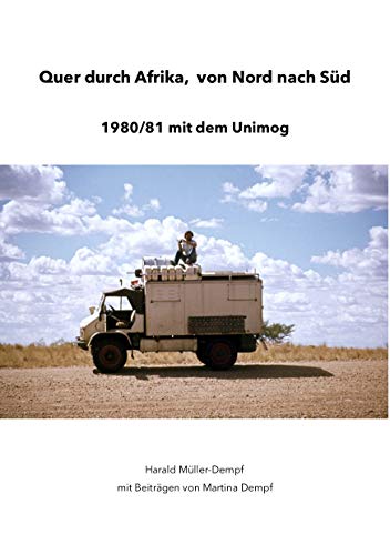 Quer durch Afrika, von Nord nach Süd: 1980/81 mit dem Unimog (German Edition) Quer durch Afrika, von Nord nach Süd: 1980/81 mit dem Unimog (German Edition)