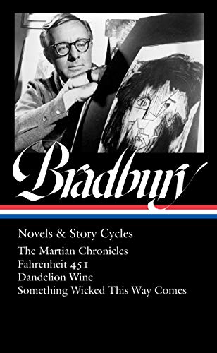Ray Bradbury Novels & Story Cycles: The Martian Chronicles / Fahrenheit 451 / Dandelion Wine / Something Wicked This Way Comes (Library of America)