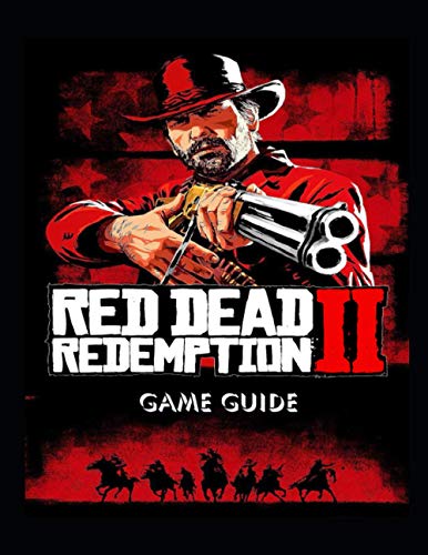 RED DEAD REDEMPTION 2: Your Step-by-Step Guide to Playing Red Dead Redemption 2 for Beginners