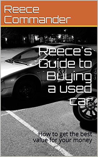 Reece's Guide to Buying a used car: How to get the best value for your money (English Edition)
