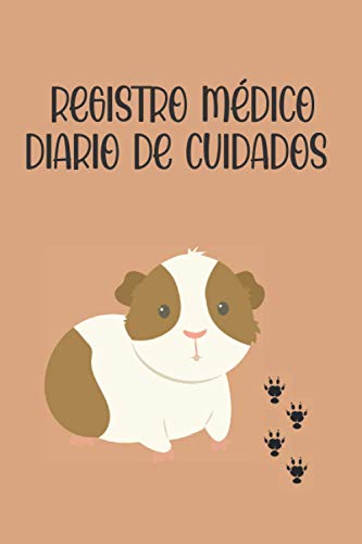 REGISTRO MÉDICO - DIARIO DE CUIDADO PARA TU COBAYA: CUADERNO DE ATENCIÓN Y SEGUIMIENTO DE TU MASCOTA: Perfil , Visitas a Veterinario, Vacunas... | Regalo Original y Creativo Para Amantes De Los Cuyos