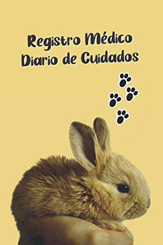 REGISTRO MÉDICO - DIARIO DE CUIDADO PARA TU CONEJO: CUADERNO DE ATENCIÓN Y SEGUIMIENTO DE TU MASCOTA: Perfil , Visitas a Veterinario, Vacunas... | ... y Creativo Para Amantes De Los Conejos