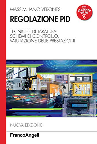 Regolazione PID: Tecniche di taratura, schemi di controllo, valutazione delle prestazioni (Italian Edition)