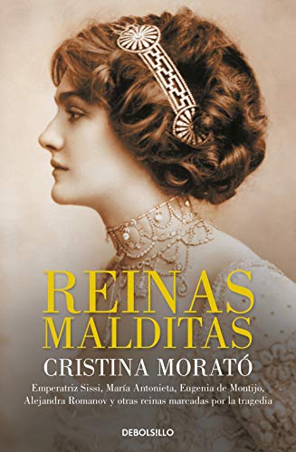 Reinas malditas: Emperatriz Sissi, María Antonieta, Eugenia de Montijo, Alejandra Romanov y otras reinas marcadas por la tragedia (Best Seller) Reinas malditas: Emperatriz Sissi, María Antonieta, Eugenia de Montijo, Alejandra Romanov y otras reinas marcadas por la tragedia (Best Seller)