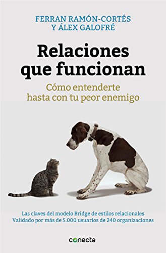 Relaciones que funcionan: Cómo entenderte hasta con tu peor enemigo Relaciones que funcionan: Cómo entenderte hasta con tu peor enemigo