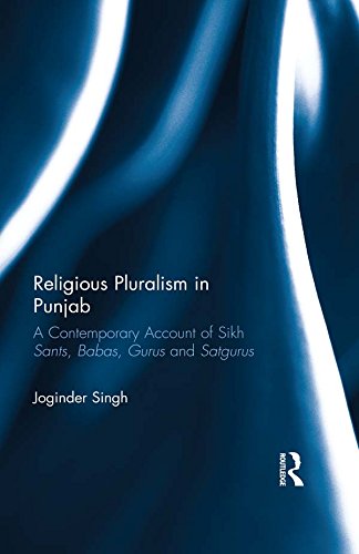 Religious Pluralism in Punjab: A Contemporary Account of Sikh Sants, Babas, Gurus and Satgurus (English Edition) Religious Pluralism in Punjab: A Contemporary Account of Sikh Sants, Babas, Gurus and Satgurus (English Edition)