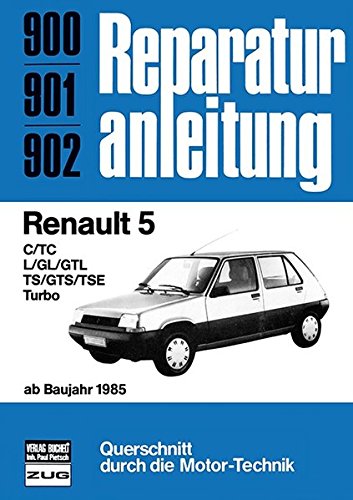 Renault 5 ab Baujahr 1985: C/TC/L/GL/GTL/TS/GTS/TSE/Turbo  //  Reprint der 9. Auflage 1987