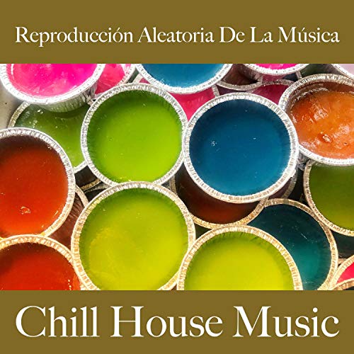 Reproducción Aleatoria De La Música: Chill House Music Reproducción Aleatoria De La Música: Chill House Music