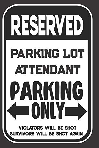 Reserved Parking Lot Attendant Parking Only. Violators Will Be Shot. Survivors Will Be Shot Again: Blank Lined Notebook | Thank You Gift For Parking Lot Attendant