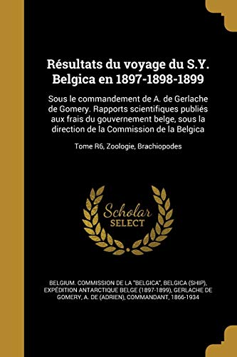 Résultats du voyage du S.Y. Belgica en 1897-1898-1899: Sous le commandement de A. de Gerlache de Gomery. Rapports scientifiques publiés aux frais du ... la Belgica; Tome R6, Zoologie, Brachiopodes