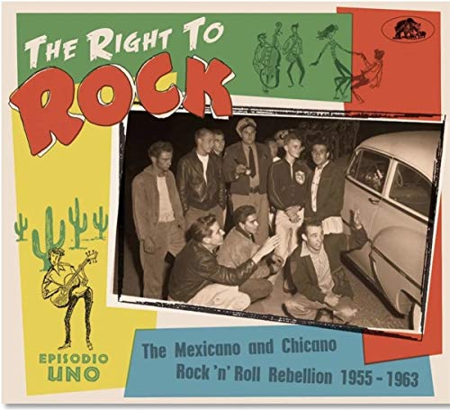 Right To Rock: The Mexicano And Chicano Rock 'N' Roll Rebellion 1955-1963 (Various Artists)