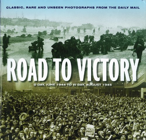 Road to Victory: D-Day, June 1944 to VJ Day, August 1945