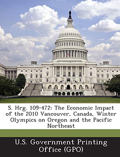 S. Hrg. 109-472: The Economic Impact of the 2010 Vancouver, Canada, Winter Olympics on Oregon and the Pacific Northeast