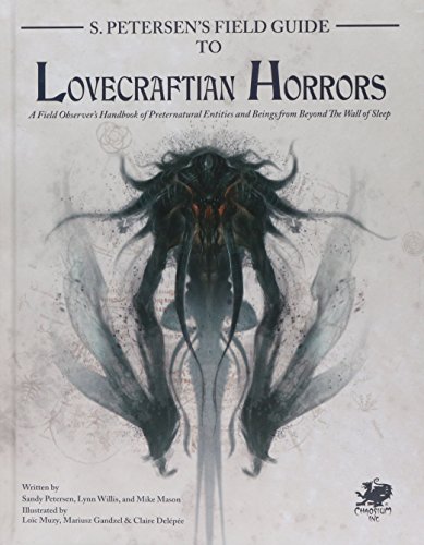 S. Petersen's Field Guide to Lovecraftian Horrors: A Field Observer's Handbook of Preternatural Entities and Beings from Beyond the Wall of Sleep (Call of Cthulhu Roleplaying) S. Petersen's Field Guide to Lovecraftian Horrors: A Field Observer's Handbook of Preternatural Entities and Beings from Beyond the Wall of Sleep (Call of Cthulhu Roleplaying)