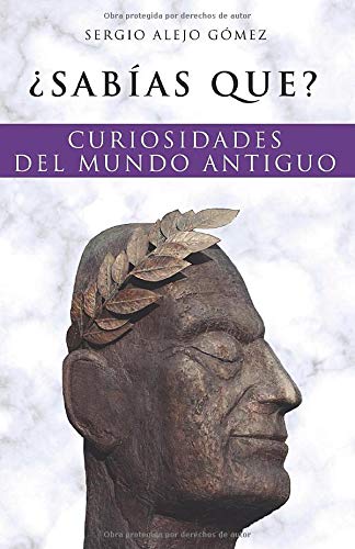 ¿Sabías qué?: Curiosidades del mundo antiguo (¿Sabías que?) ¿Sabías qué?: Curiosidades del mundo antiguo (¿Sabías que?)