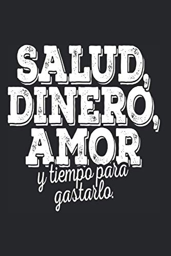 Salud Dinero Amor Y Tiempo Para Gastarlo: Spanish Saying Notebook Spain Gift Notes (Ruled Paper, 120 Lined Pages, 6" x 9") Funny Spanish Saying & Quote