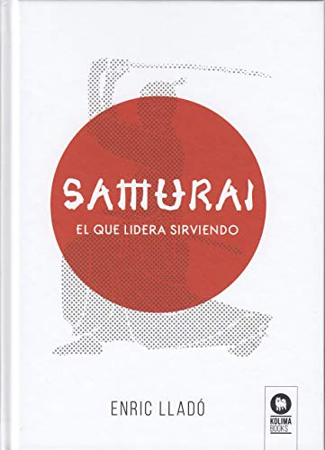 Samurái: El que lidera sirviendo (Directivos y líderes) Samurái: El que lidera sirviendo (Directivos y líderes)