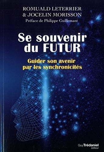 Se souvenir du futur : Guider son avenir par les synchronicités Se souvenir du futur : Guider son avenir par les synchronicités