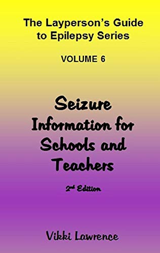 Seizure Information for Schools and Teachers (The Layperson's Guide to Epilepsy Series Book 6) (English Edition)