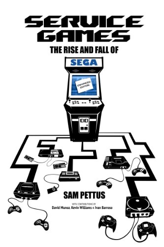 Service Games: The Rise and Fall of SEGA: Enhanced Edition (English Edition)